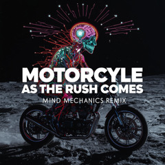 Motorcycle - As the Rush comes (Mind Mechanics Remix)