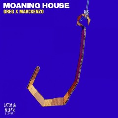 GREG & MARCKENZO - Moaning House