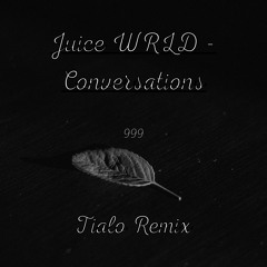 Juice WRLD Conversations (Tialo Remix)
