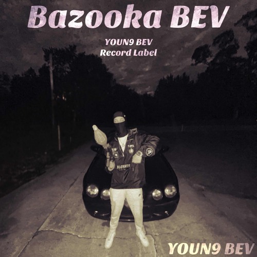 YOUN9 BEV - Bazooka BEV Pt.2