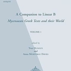 PDF [READ] ⚡ A Companion to Linear B: Mycenaean Greek Texts and their World, Volume 1 (Biblioth