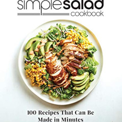 Get PDF 📥 Simple Salad Cookbook: 100 Recipes That Can Be Made in Minutes by  Johanna