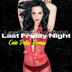 Katy Perry - Last Friday Night (T.G.I.F.) (Cole Petix Remix)