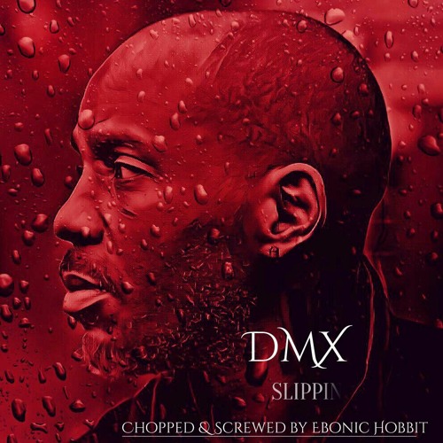 DMX - Slippin (Chopped And Screwed by Ebonic Hobbit)