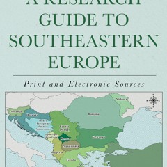 ⚡PDF❤ A Research Guide to Southeastern Europe: Print and Electronic Sources