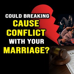 Could Breaking Cause A Conflict with a Marriage?