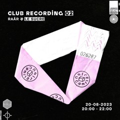 Raär - Club Recording 02 LE SUCRE