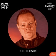 Cross Fade Radio: Vol.094 Pete Ellison (Reino Unido)