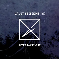Vault Sessions #162 - Hyperaktivist