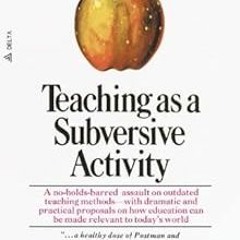 Teaching As a Subversive Activity: A No-Holds-Barred Assault on Outdated Teaching Methods-with