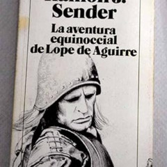 ACCESS PDF 💓 La aventura equinoccial de Lope de Aguirre by  Ramón J. Sender KINDLE P