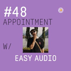 #48 APPOINTMENT W/ EASY AUDIO