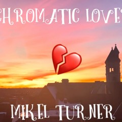 CHROMATIC LOVER - MIKEL TURNER(PROD.Shadow Hill)