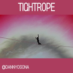 @DANNYOSONA - TIGHTROPE