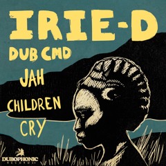 Dub Cmd & Irie-D - Jah Children Cry