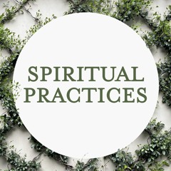 11.26.2023 Week 6 Spiritual Practices Sammy D'Amico
