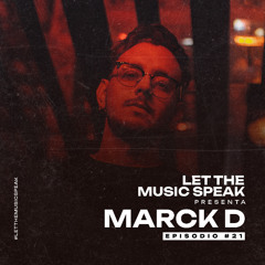 Let The Music Speak EPISODIO #21 Marck D