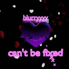 Can’t Be Fixed (feat. 44romance.)