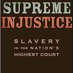 [ACCESS] [EBOOK EPUB KINDLE PDF] Supreme Injustice: Slavery in the Nation’s Highest Court (The Nat