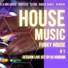 FUNKY HOUSE Session # 1 By DJ VANDOM