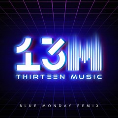 Blue Monday - 13 Music Remix