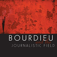 Get PDF 📨 Bourdieu and the Journalistic Field by  Rodney Benson EPUB KINDLE PDF EBOO