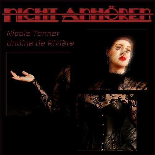 Nicole Tanner feat. Undine de Rivière - Nicht Anhören