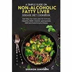 [Download PDF]> A Simple Guide on Non-alcoholic Fatty Liver Disease Diet Cookbook: Anti-fatty Liver