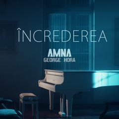 Amna x George Hora - Increderea