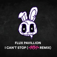 Flux Pavilion - I Can't Stop (SIPPY Bootleg)