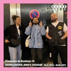 L'émission du Bonheur #4 - Crowd Control, Baka G, Soulidan