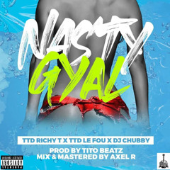 NASTY GYAL -TTD X DJ CHUBBY