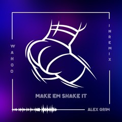 Wahoo - Make Em Shake It (Alex Gr1m Remix)