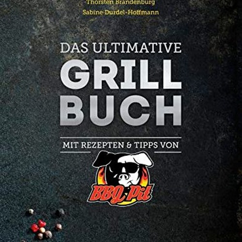 Read PDF Das ultimative Grillbuch: Mit Rezepten & Tipps von BBQPit und Sabine Durdel-Hoffmann