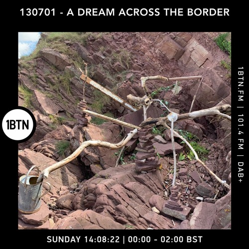 130701 - A Dream Across The Border 36 - radio show on 1BTN - 14.08.22
