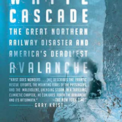 DOWNLOAD KINDLE 💖 The White Cascade: The Great Northern Railway Disaster and America