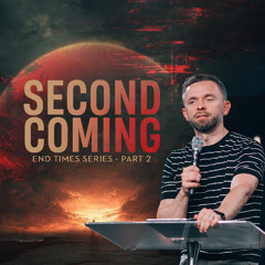 The Second Coming // End Times Part 2 // Pastor Vlad