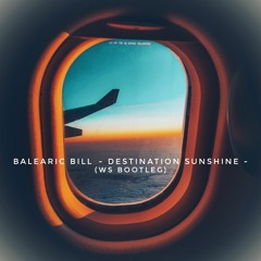 Balearic Bill - Destination Sunshine (WS Bootleg)