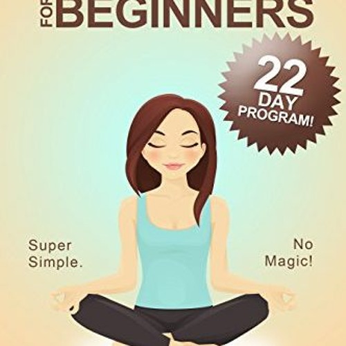 [GET] PDF EBOOK EPUB KINDLE Meditation For Beginners: A 22 Day How To Meditate Course by  Vern Lovic