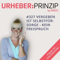 #327 Vergeben ist Selbstfürsorge - kein Freispruch