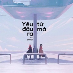 Yêu Từ Đâu Mà Ra - Lil ZPOET