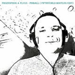 FrozenFrog & FluXx - Pinball (Fifthychild Bootleg Edit)