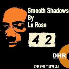 La Rose - Smooth Shadows Episode 42 on Deephouse-Radio.com