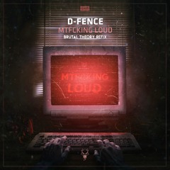 D-Fence - MTFCKING LOUD (Brutal Theory Refix)