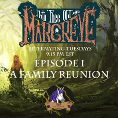 Into the Old Margreve - Episode I - "Many Misadventures: A Family Reunion"