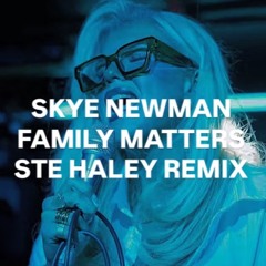 Skye Newman - Family Matters - Ste Haley Remix