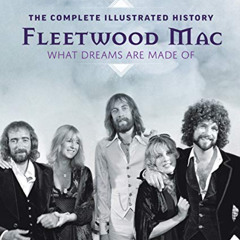 [GET] PDF 📍 Fleetwood Mac: The Complete Illustrated History - What Dreams Are Made O