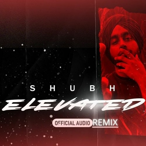 Stream Elevated Shubh New Remix 2022 by MONTY Listen online for