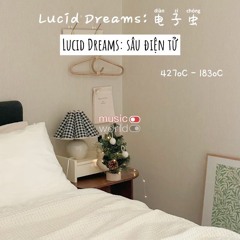 Lucid Dreams - Sâu Điện Tử (电子虫)