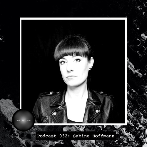 Art Bei Ton Podcast 032: Sabine Hoffmann